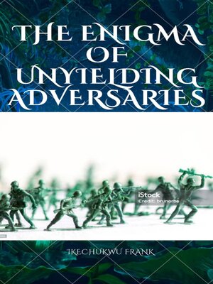 cover image of THE ENIGMA OF UNYIELDING ADVERSARIES